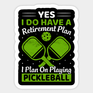 Yes i have a retirement plan pickleball Sticker